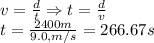 v=\frac{d}{t}\Rightarrow t=\frac{d}{v}\\ t=\frac{2400 m}{9.0,m/s}=266.67s