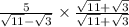 \frac{5}{\sqrt{11}-\sqrt{3}} \times \frac{\sqrt{11}+\sqrt{3}}{\sqrt{11}+\sqrt{3}}