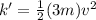 k'=\frac{1}{2}(3m)v^2