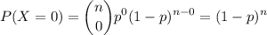 \displaystyle P(X=0) = \binom{n}{0} p^0 (1-p)^{n-0} = (1-p)^n