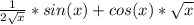 \frac{1}{2 \sqrt{x}} * sin(x) + cos(x)* \sqrt{x}