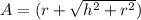 A=\pir(r+\sqrt{h^2+r^2} )