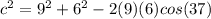 c^{2}=9^{2}+6^{2} -2(9)(6)cos(37)