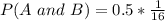 P(A\ and\ B) = 0.5 * \frac{1}{16}