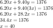6.20x+9.40y=1376\\6.20x+9.40(3x)=1376\\6.20x+28.2x=1376\\34.4x=1376\\x=40