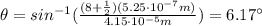 \theta=sin^{-1} (\frac{(8+\frac{1}{2})(5.25\cdot 10^{-7} m)}{4.15\cdot 10^{-5} m})=6.17^{\circ}