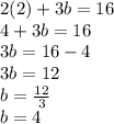 2(2)+3b=16\\4+3b=16\\3b=16-4\\3b=12\\b=\frac{12}{3}\\b=4