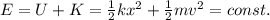 E=U+K=\frac{1}{2}kx^2+\frac{1}{2}mv^2 = const.