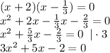 (x+2)(x-\frac{1}{3})=0\\x^2+2x-\frac{1}{3}x-\frac{2}{3}=0\\x^2+\frac{5}{3}x-\frac{2}{3}=0\,\,\,|\cdot 3\\3x^2+5x-2=0