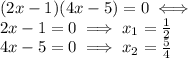 (2x-1)(4x-5)=0\iff \\2x-1=0\implies x_1 = \frac{1}{2}\\4x-5=0\implies x_2 = \frac{5}{4}