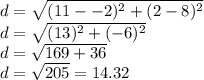d=\sqrt{(11--2)^2+(2-8)^2} \\d=\sqrt{(13)^2+(-6)^2} \\d=\sqrt{169+36}\\d=\sqrt{205}=14.32