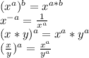 (x^{a} )^{b} =x^{a*b}  \\ &#10;x^{-a}= \frac{1}{ x^{a} }   \\ &#10;(x*y) ^{a} = x^{a} * y^{a}  \\ &#10;( \frac{x}{y} ) ^{a} = \frac{ x^{a} }{y^{a} }