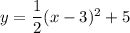 y=\dfrac{1}{2}(x-3)^2+5