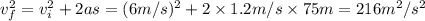 v_{f}^2=v_{i}^2+2as=(6 m/s)^2+2\times 1.2 m/s\times 75 m=216 m^2/s^2