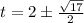 t = 2 \pm \frac{\sqrt{17}}{2}