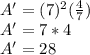 A '= (7) ^ 2 (\frac {4} {7})\\A '= 7 * 4\\A '= 28