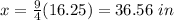 x=\frac{9}{4}(16.25)=36.56\ in