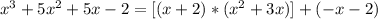 x^{3} +5x^{2} +5x-2=[(x+2)*(x^{2}+3x)] +(-x-2)