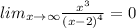 lim_{x\rightarrow \infty} \frac{ {x}^{3} }{ {(x - 2)}^{4} } =0