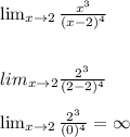\lim_{x\to\\2}\frac{x^3}{(x-2)^4} \\\\\\lim_{x\to\\2}\frac{2^3}{(2-2)^4}\\\\\lim_{x\to\\2}\frac{2^3}{(0)^4} = \infty