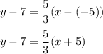 y-7=\dfrac{5}{3}(x-(-5))\\\\y-7=\dfrac{5}{3}(x+5)