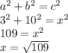 a^2 + b^2 = c^2\\3^2 + 10^2 = x^2\\109 = x^2\\x = \sqrt{109}