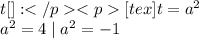 t[\tex]:[tex]t = a^2\\a^2 = 4 \mid a^2 = -1