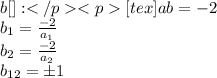 b[\tex]:[tex]ab = -2\\b_1 = \frac{-2}{a_1}\\b_2 = \frac{-2}{a_2}\\b_{12} = \pm 1