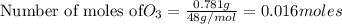 \text{Number of moles of}O_3=\frac{0.781g}{48g/mol}=0.016moles