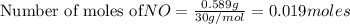 \text{Number of moles of}NO=\frac{0.589g}{30g/mol}=0.019moles