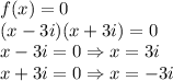 f(x)=0&#10;\\(x-3i)(x+3i)=0&#10;\\x-3i=0 \Rightarrow x=3i&#10;\\x+3i=0 \Rightarrow x=-3i