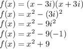 f(x)=(x-3i)(x+3i)&#10;\\f(x)=x^2-(3i)^2&#10;\\f(x)=x^2-9i^2&#10;\\f(x)=x^2-9(-1)&#10;\\f(x)=x^2+9