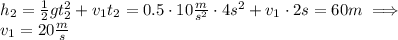h_2 = \frac{1}{2}gt_2^2+v_1t_2=0.5\cdot 10\frac{m}{s^2}\cdot 4 s^2+v_1\cdot 2 s=60m\implies\\v_1 = 20\frac{m}{s}