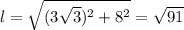 l=\sqrt{(3\sqrt{3})^2+8^2}=\sqrt{91}