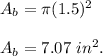 A_b = \pi(1.5) ^ 2\\\\A_b = 7.07\ in ^ 2.