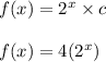 f(x)=2^x\times c\\\\f(x)=4(2^x)