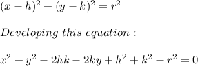 (x-h)^2+(y-k)^2=r^2 \\ \\ Developing \ this \ equation: \\ \\ x^2+y^2-2hk-2ky+h^2+k^2-r^2=0