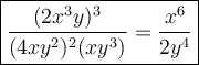 \large\boxed{\dfrac{(2x^3y)^3}{(4xy^2)^2(xy^3)}=\dfrac{x^6}{2y^4}}