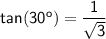 \sf tan(30^o)=\dfrac{1}{\sqrt{\sf 3}}