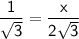 \sf \dfrac{1}{\sqrt{\sf 3}}=\dfrac{x}{2\sqrt{\sf 3}}