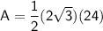 \sf A=\dfrac{1}{2}(2\sqrt{\sf 3})(24)