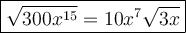 \large\boxed{\sqrt{300x^{15}}=10x^7\sqrt{3x}}