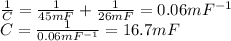 \frac{1}{C}=\frac{1}{45 mF}+\frac{1}{26 mF}=0.06 mF^{-1}\\C=\frac{1}{0.06 mF^{-1}}=16.7 mF