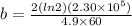 b = \frac{2(ln2)(2.30 \times 10^5)}{4.9 \times 60}