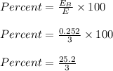 Percent = \frac{E_B}{E} \times 100\\\\Percent = \frac{0.252}{3} \times 100\\\\Percent = \frac{25.2}{3}