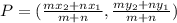 P=(\frac{mx_2+nx_1}{m+n} ,\frac{my_2+ny_1}{m+n})