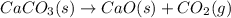 CaCO_3(s)\rightarrow CaO(s) + CO_2(g)