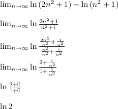 \\ \lim_{n \to \infty} \ln{ (2n^2+1) }-\ln{(n^2+1)}&#10;\\&#10;\\ \lim_{n \to \infty} \ln{ \frac{2n^2+1}{n^2+1}  }&#10;\\&#10;\\ \lim_{n \to \infty} \ln{ \frac{ \frac{2n^2}{n^2} + \frac{1}{n^2}}{ \frac{n^2}{n^2}+ \frac{1}{n^2}}  }&#10;\\&#10;\\  \lim_{n \to \infty} \ln{ \frac{ 2 + \frac{1}{n^2}}{ 1+ \frac{1}{n^2}}  }&#10;\\&#10;\\ \ln{ \frac{ 2 + 0}{ 1+ 0}  }&#10;\\&#10;\\ \ln{2}