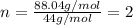n=\frac{88.04g/mol}{44g/mol}=2
