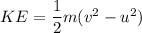 KE=\dfrac{1}{2}m(v^2-u^2)